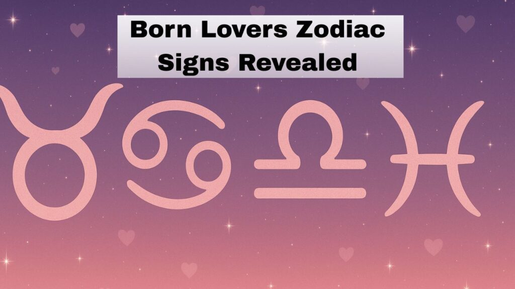 4 Zodiac Signs Are Born Lovers