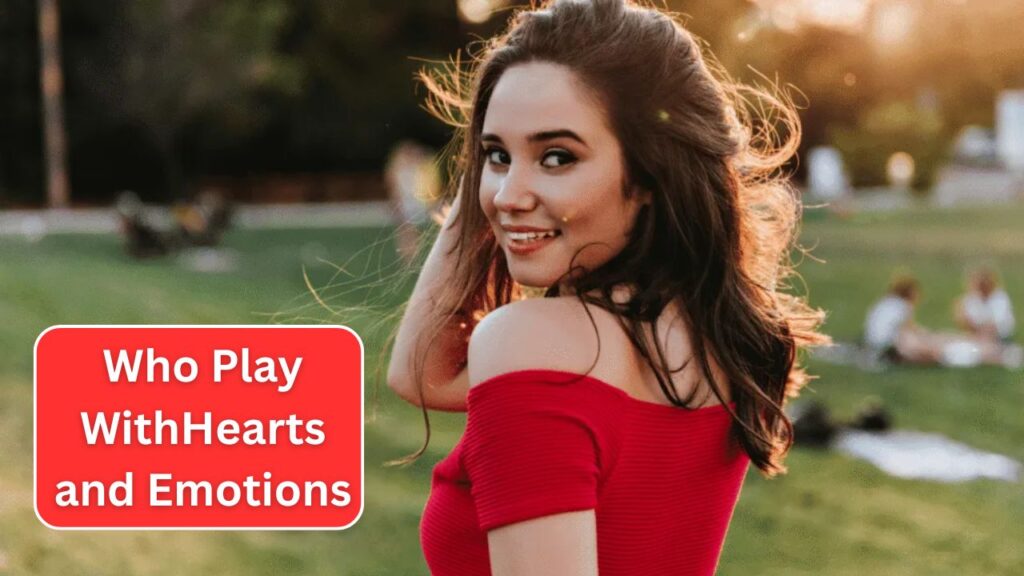 Who Play With People’s Hearts and Emotions